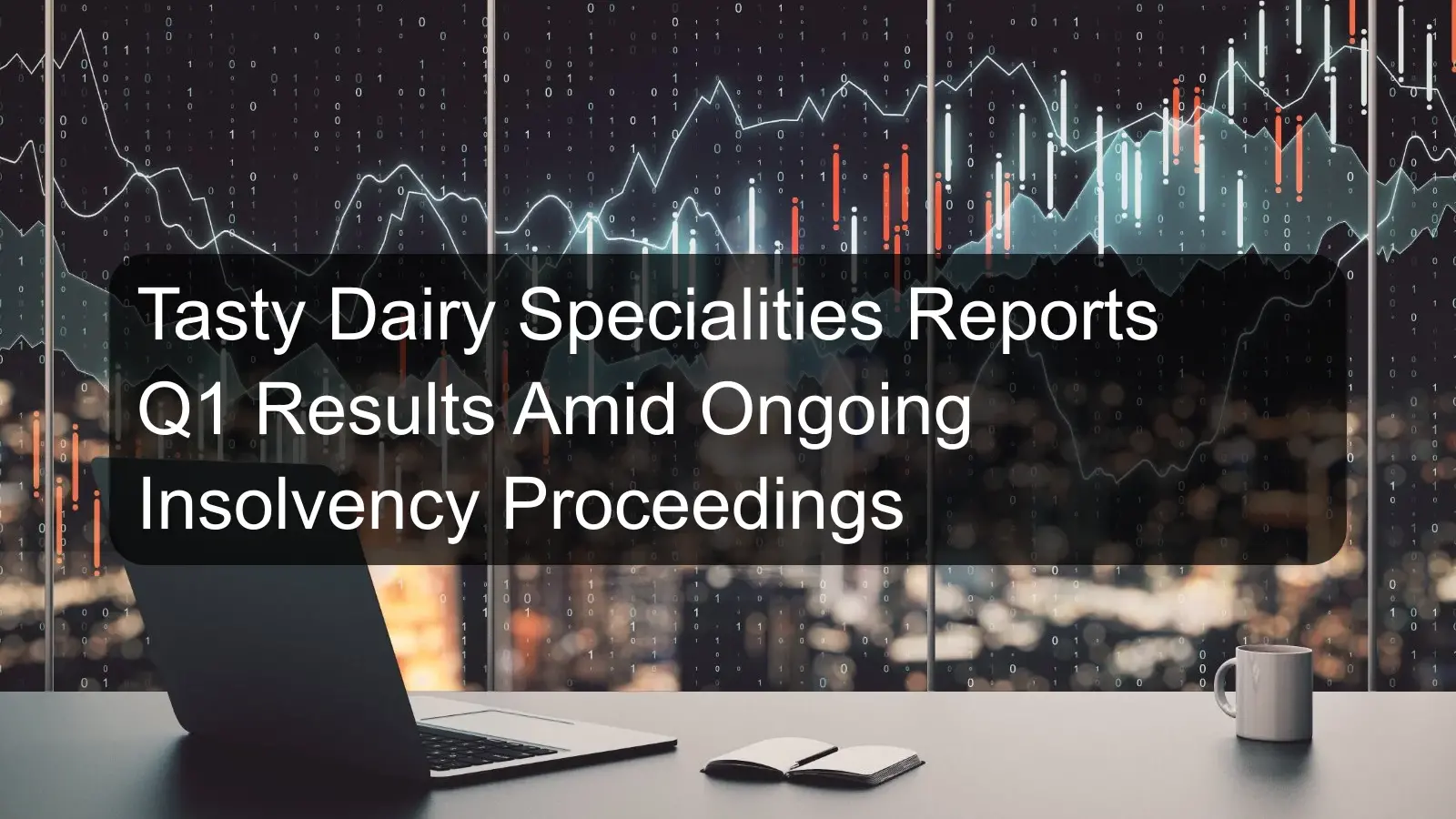 Tasty Dairy Specialities Reports Q1 Results Amid Ongoing Insolvency Proceedings Tasty Dairy Specialities Reports Q1 Results Amid Ongoing Insolvency Proceedings
