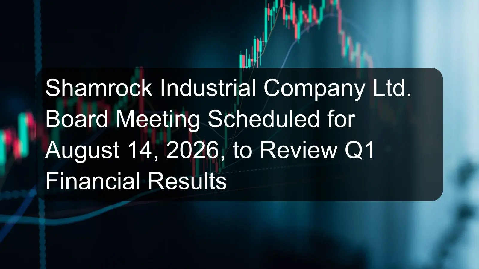 Shamrock Industrial Company Ltd. Board Meeting Scheduled for August 14, 2026, to Review Q1 Financial Results Shamrock Industrial Company Ltd. Board Meeting Scheduled for August 14, 2026, to Review Q1 Financial Results