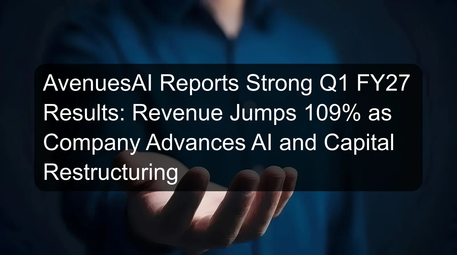 AvenuesAI Reports Strong Q1 FY27 Results: Revenue Jumps 109% as Company Advances AI and Capital Restructuring