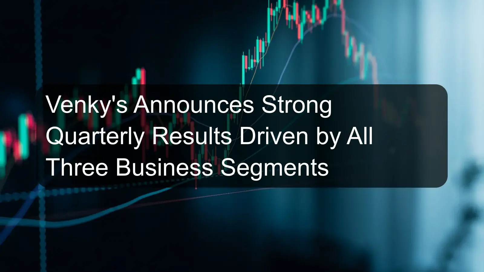 Venky's Announces Strong Quarterly Results Driven by All Three Business Segments Venky's Announces Strong Quarterly Results Driven by All Three Business Segments