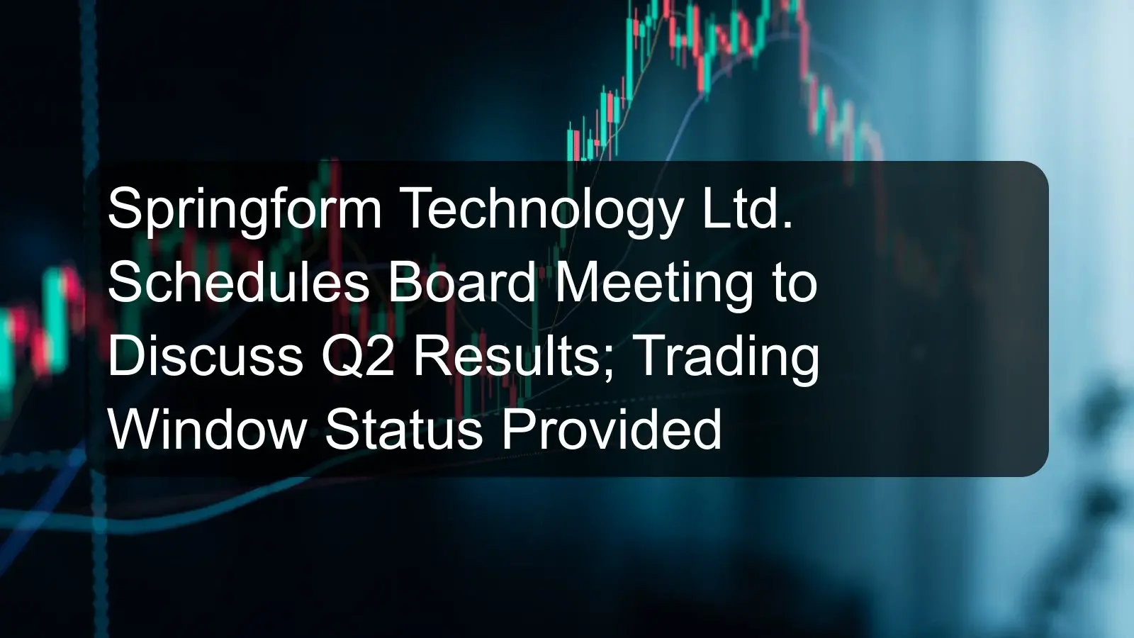 Springform Technology Ltd. Schedules Board Meeting to Discuss Q2 Results; Trading Window Status Provided