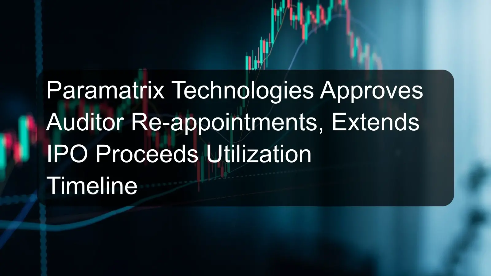 Paramatrix Technologies Approves Auditor Re-appointments, Extends IPO Proceeds Utilization Timeline