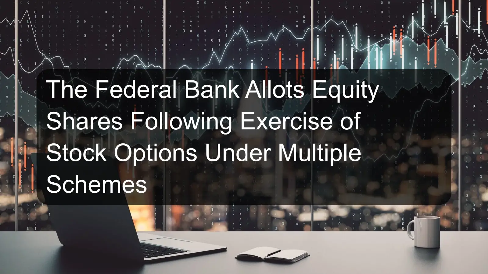 The Federal Bank Allots Equity Shares Following Exercise of Stock Options Under Multiple Schemes The Federal Bank Allots Equity Shares Following Exercise of Stock Options Under Multiple Schemes