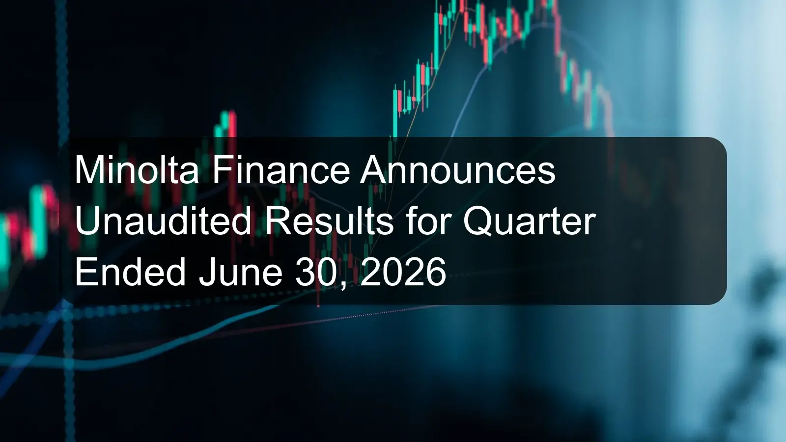 Minolta Finance Announces Unaudited Results for Quarter Ended June 30, 2026 Minolta Finance Announces Unaudited Results for Quarter Ended June 30, 2026
