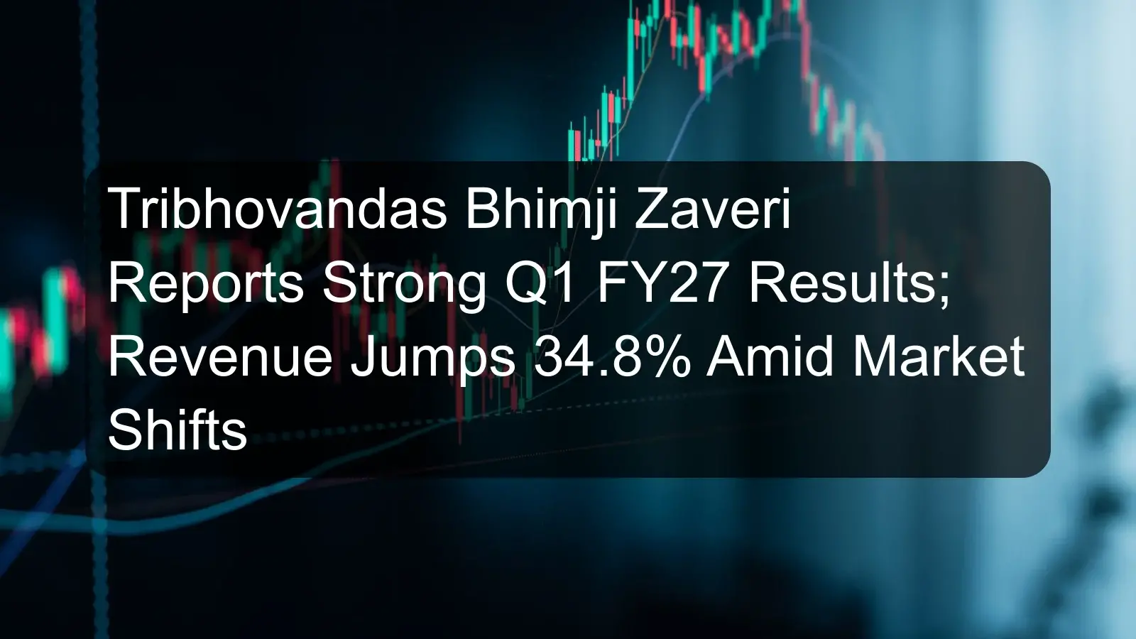 Tribhovandas Bhimji Zaveri Reports Strong Q1 FY27 Results; Revenue Jumps 34.8% Amid Market Shifts