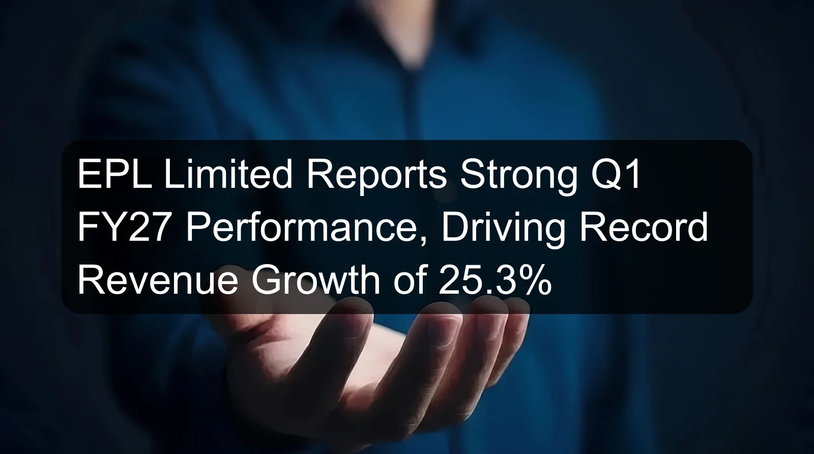 EPL Limited Reports Strong Q1 FY27 Performance, Driving Record Revenue Growth of 25.3% EPL Limited Reports Strong Q1 FY27 Performance, Driving Record Revenue Growth of 25.3%