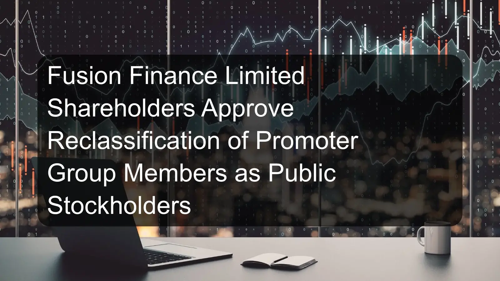 Fusion Finance Limited Shareholders Approve Reclassification of Promoter Group Members as Public Stockholders