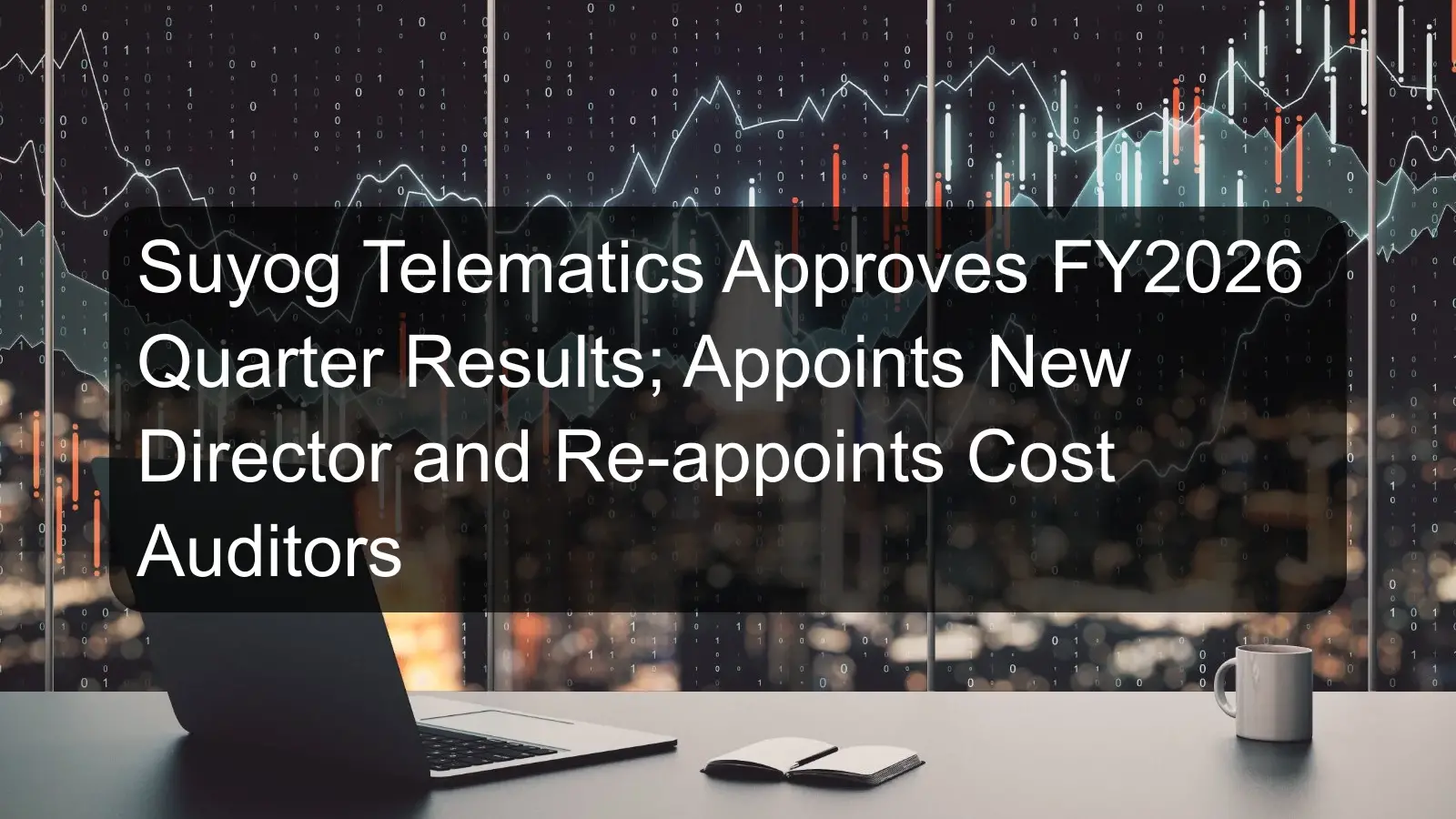 Suyog Telematics Approves FY2026 Quarter Results; Appoints New Director and Re-appoints Cost Auditors Suyog Telematics Approves FY2026 Quarter Results; Appoints New Director and Re-appoints Cost Auditors