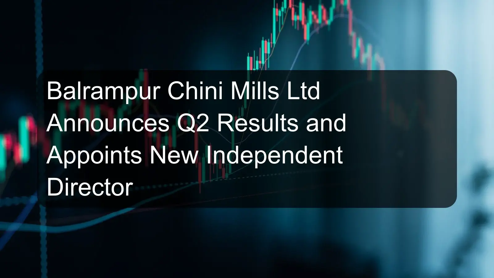 Balrampur Chini Mills Ltd Announces Q2 Results and Appoints New Independent Director