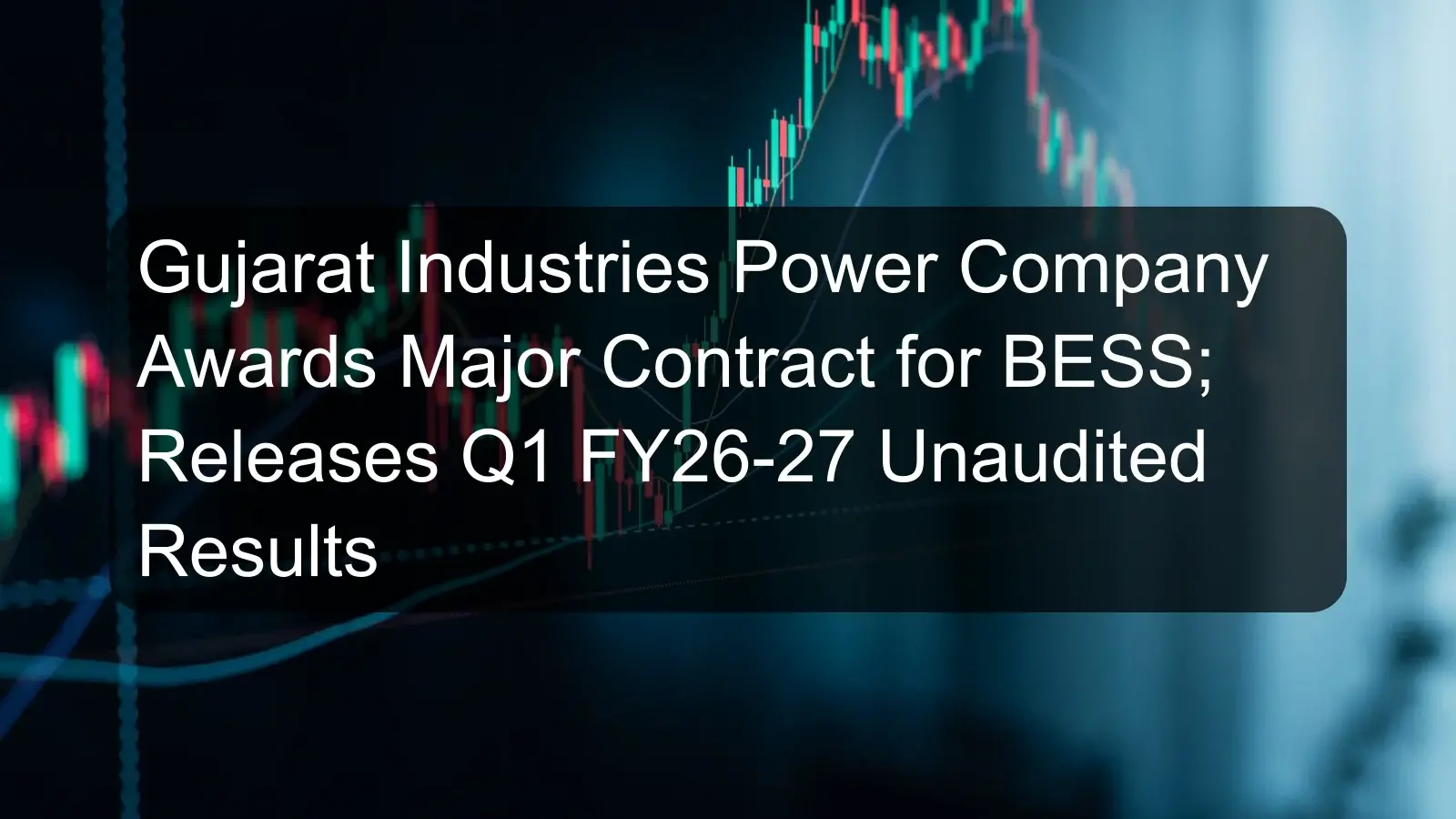 Gujarat Industries Power Company Awards Major Contract for BESS; Releases Q1 FY26-27 Unaudited Results