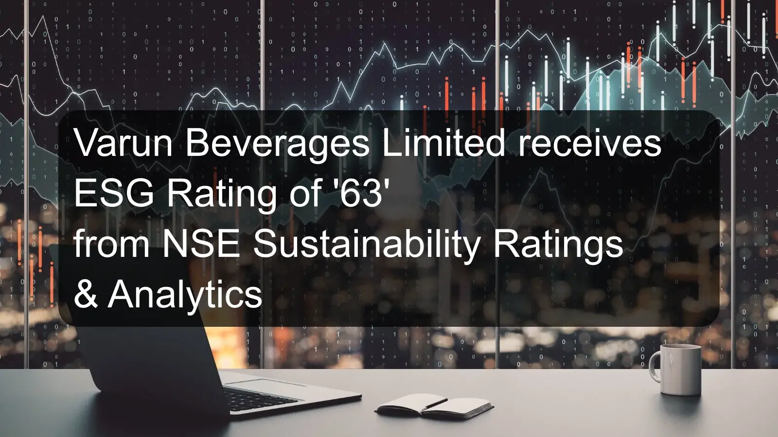 Varun Beverages Limited receives ESG Rating of '63' from NSE Sustainability Ratings & Analytics
