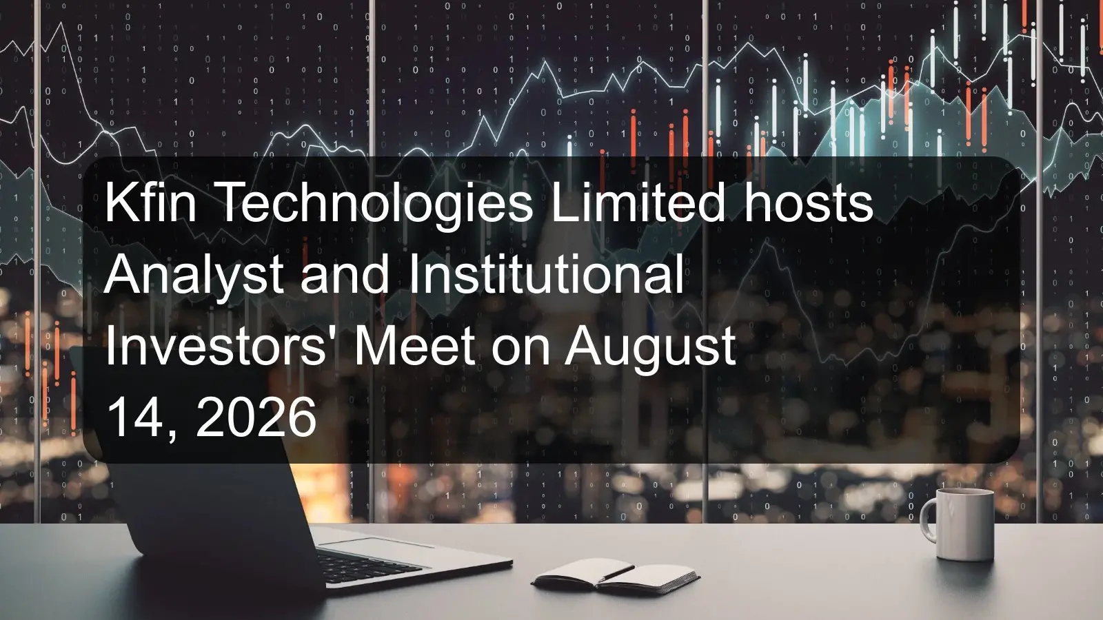 Kfin Technologies Limited hosts Analyst and Institutional Investors' Meet on August 14, 2026