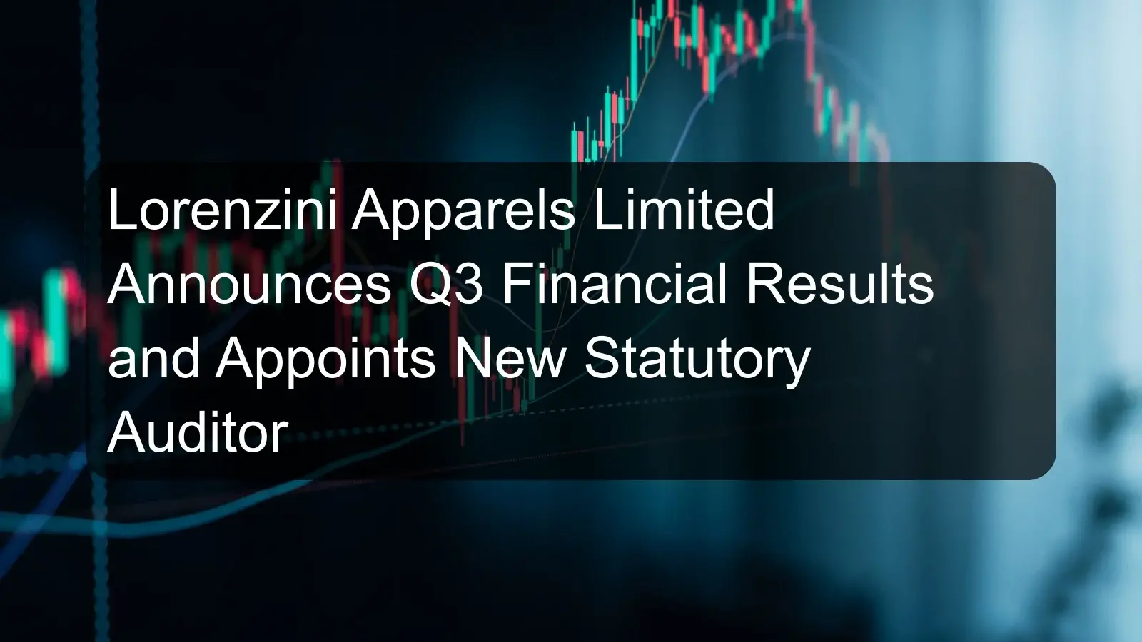 Lorenzini Apparels Limited Announces Q3 Financial Results and Appoints New Statutory Auditor Lorenzini Apparels Limited Announces Q3 Financial Results and Appoints New Statutory Auditor
