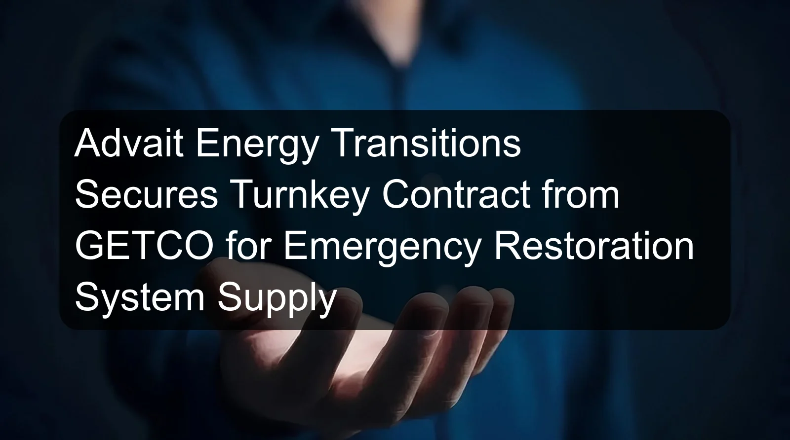 Advait Energy Transitions Secures Turnkey Contract from GETCO for Emergency Restoration System Supply