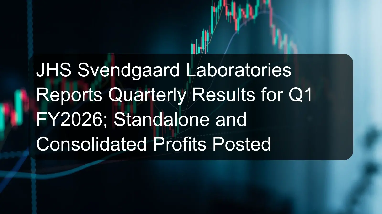 JHS Svendgaard Laboratories Reports Quarterly Results for Q1 FY2026; Standalone and Consolidated Profits Posted
