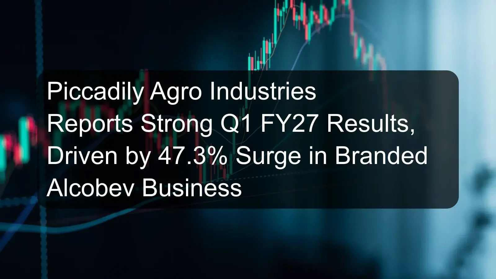 Piccadily Agro Industries Reports Strong Q1 FY27 Results, Driven by 47.3% Surge in Branded Alcobev Business Piccadily Agro Industries Reports Strong Q1 FY27 Results, Driven by 47.3% Surge in Branded Alcobev Business