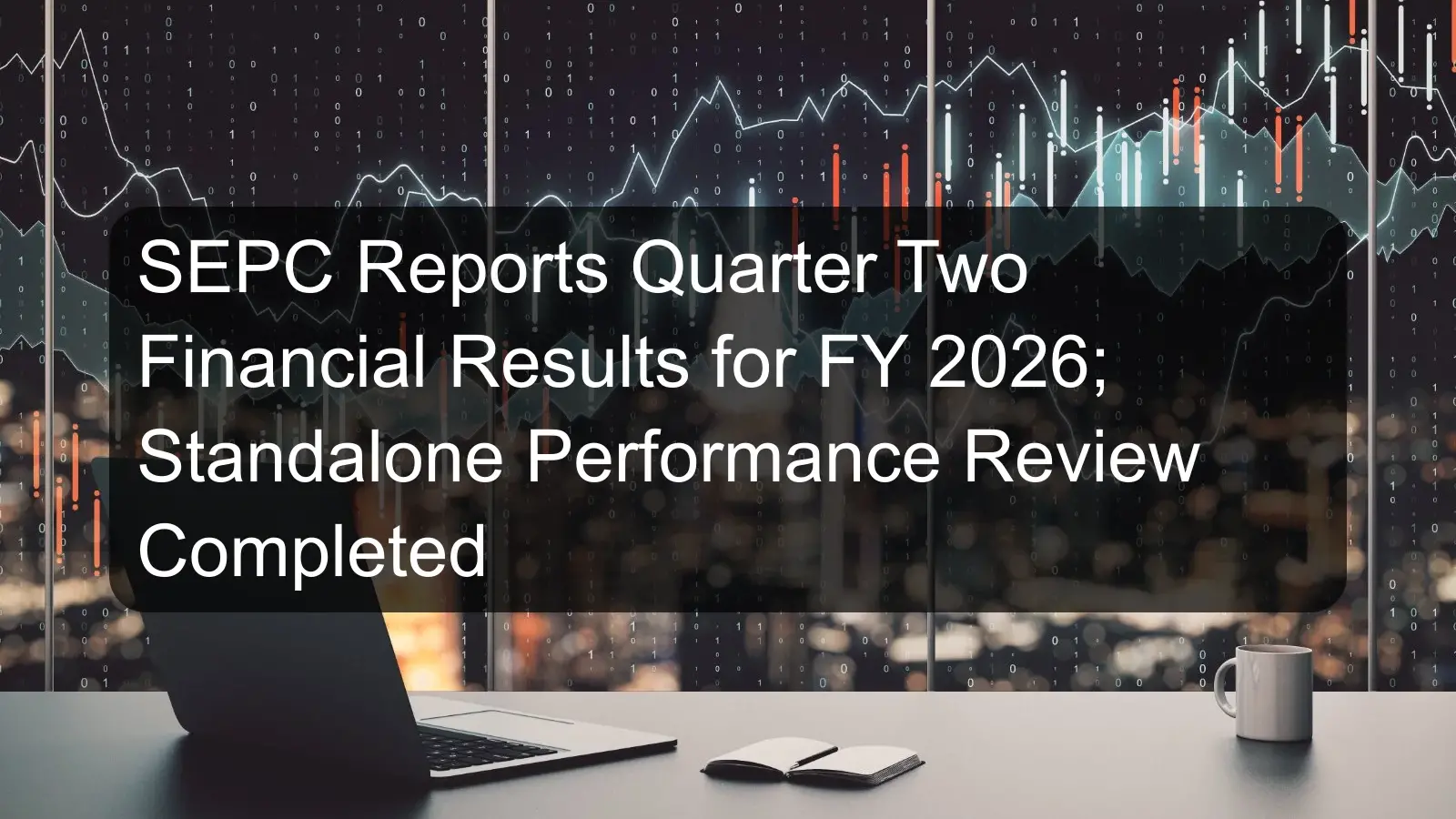 SEPC Reports Quarter Two Financial Results for FY 2026; Standalone Performance Review Completed