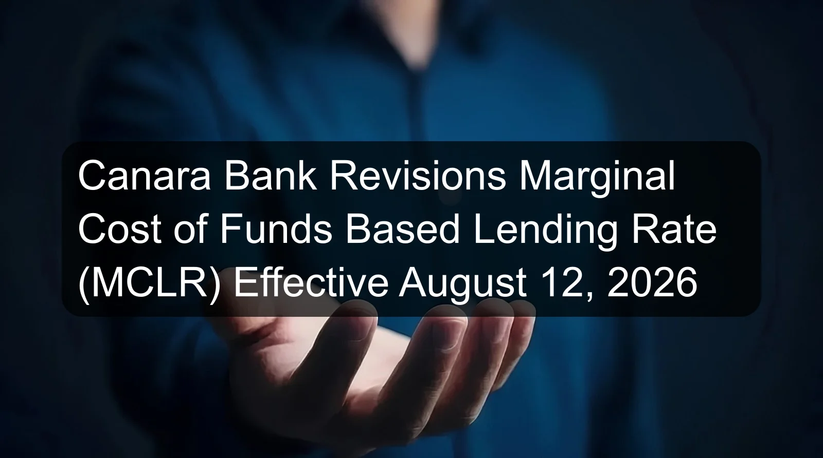 Canara Bank Revisions Marginal Cost of Funds Based Lending Rate (MCLR) Effective August 12, 2026 Canara Bank Revisions Marginal Cost of Funds Based Lending Rate (MCLR) Effective August 12, 2026