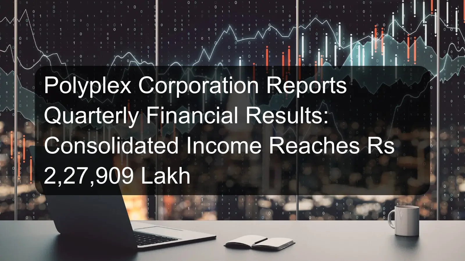 Polyplex Corporation Reports Quarterly Financial Results: Consolidated Income Reaches Rs 2,27,909 Lakh Polyplex Corporation Reports Quarterly Financial Results: Consolidated Income Reaches Rs 2,27,909 Lakh