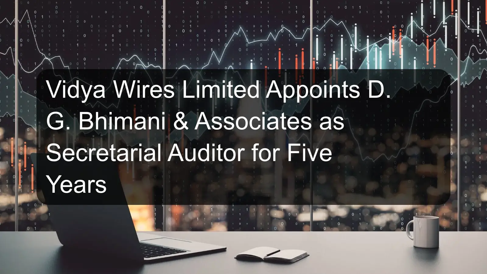 Vidya Wires Limited Appoints D. G. Bhimani & Associates as Secretarial Auditor for Five Years Vidya Wires Limited Appoints D. G. Bhimani & Associates as Secretarial Auditor for Five Years
