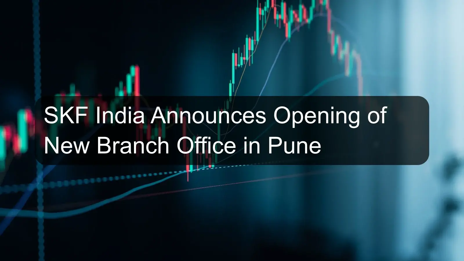 SKF India Announces Opening of New Branch Office in Pune SKF India Announces Opening of New Branch Office in Pune