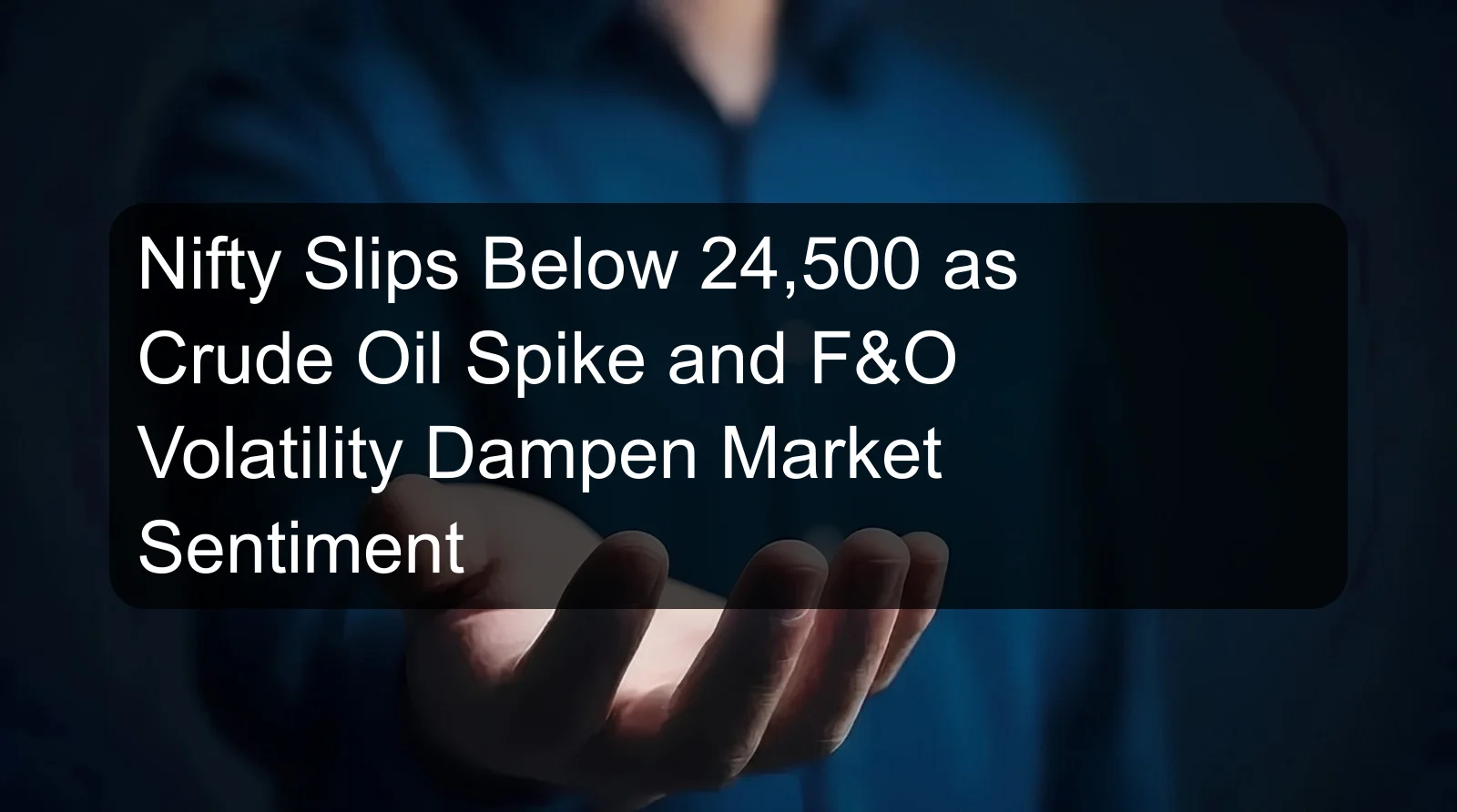 Nifty Slips Below 24,500 as Crude Oil Spike and F&O Volatility Dampen Market Sentiment Nifty Slips Below 24,500 as Crude Oil Spike and F&O Volatility Dampen Market Sentiment