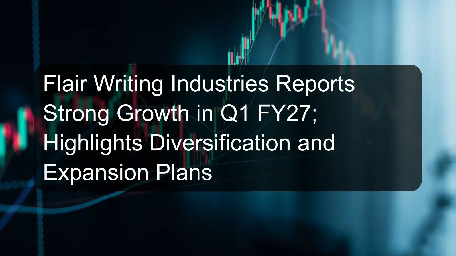 Flair Writing Industries Reports Strong Growth in Q1 FY27; Highlights Diversification and Expansion Plans Flair Writing Industries Reports Strong Growth in Q1 FY27; Highlights Diversification and Expansion Plans