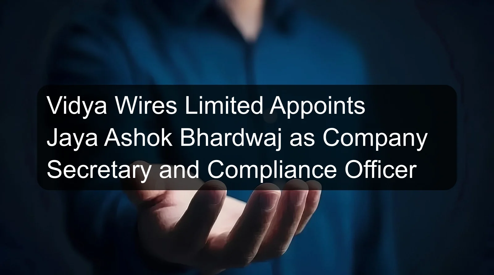 Vidya Wires Limited Appoints Jaya Ashok Bhardwaj as Company Secretary and Compliance Officer Vidya Wires Limited Appoints Jaya Ashok Bhardwaj as Company Secretary and Compliance Officer