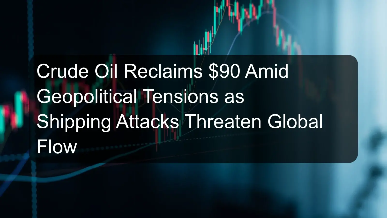 Crude Oil Reclaims $90 Amid Geopolitical Tensions as Shipping Attacks Threaten Global Flow Crude Oil Reclaims $90 Amid Geopolitical Tensions as Shipping Attacks Threaten Global Flow