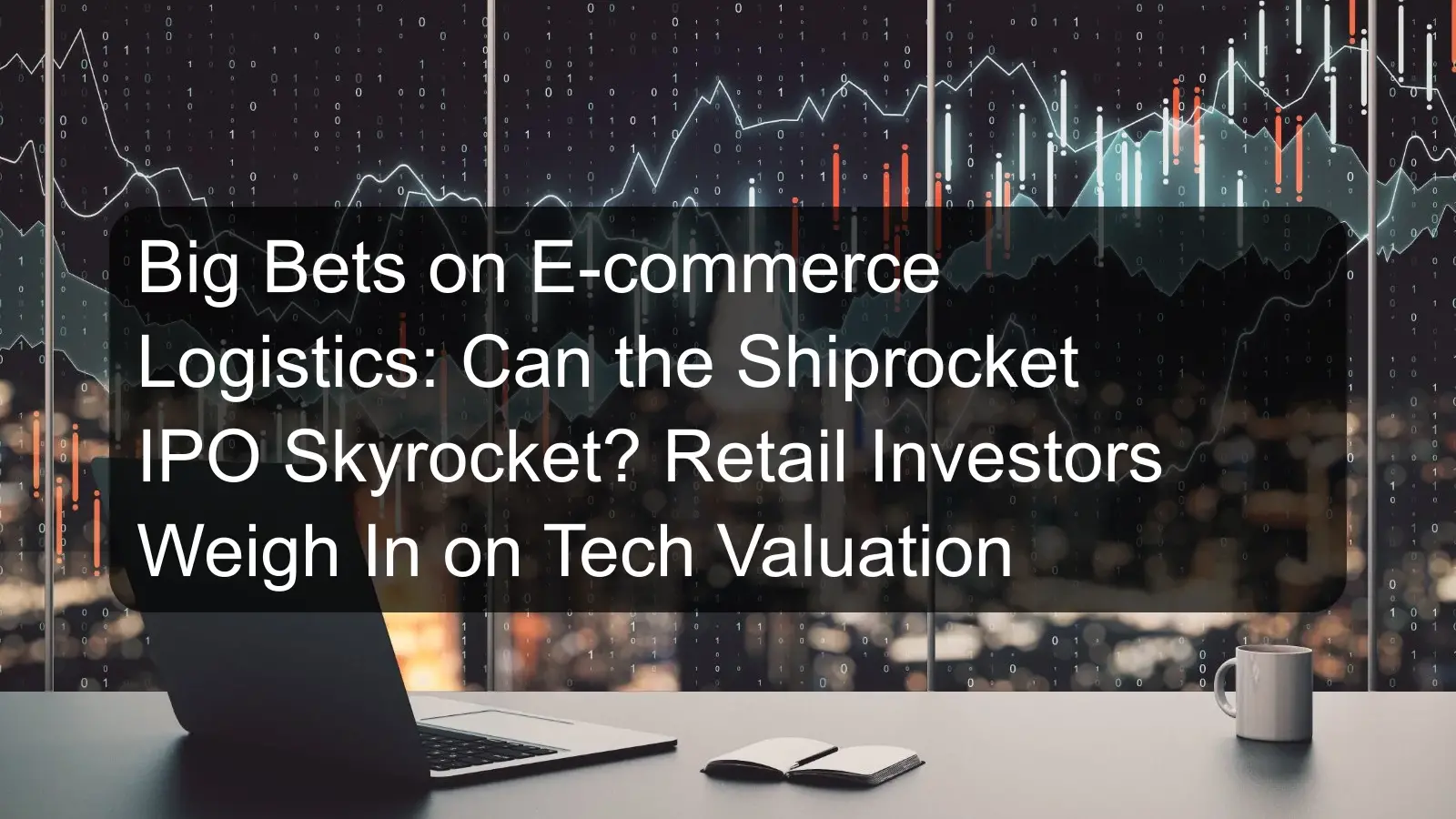 Big Bets on E-commerce Logistics: Can the Shiprocket IPO Skyrocket? Retail Investors Weigh In on Tech Valuation