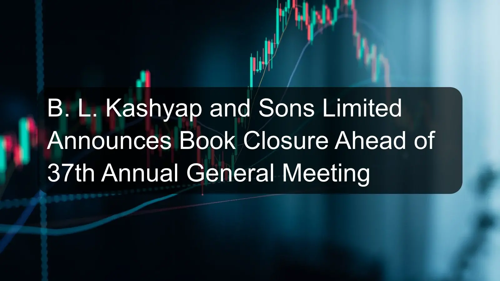 B. L. Kashyap and Sons Limited Announces Book Closure Ahead of 37th Annual General Meeting