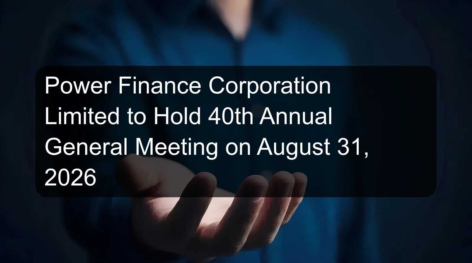 Power Finance Corporation Limited to Hold 40th Annual General Meeting on August 31, 2026