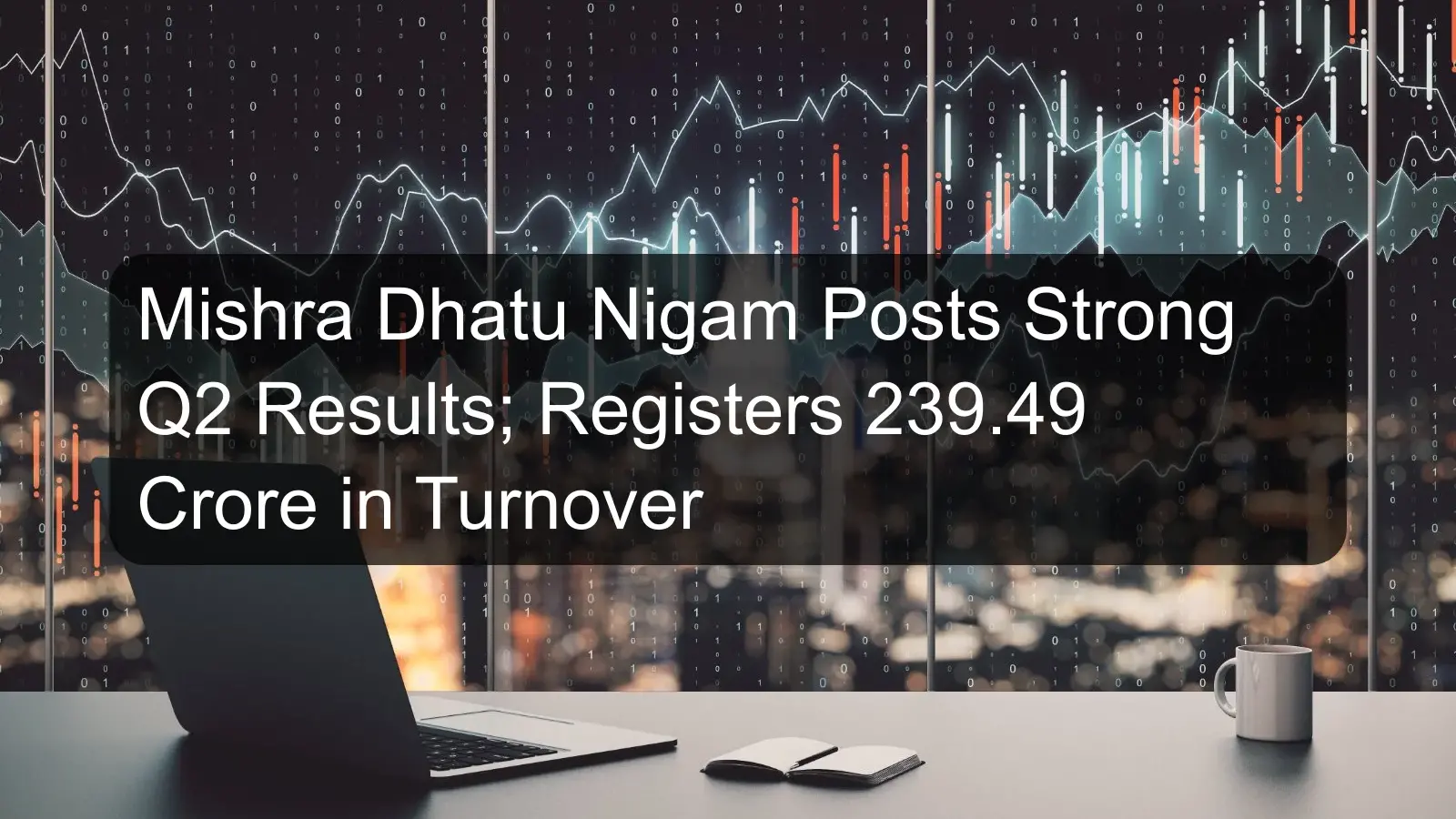 Mishra Dhatu Nigam Posts Strong Q2 Results; Registers 239.49 Crore in Turnover