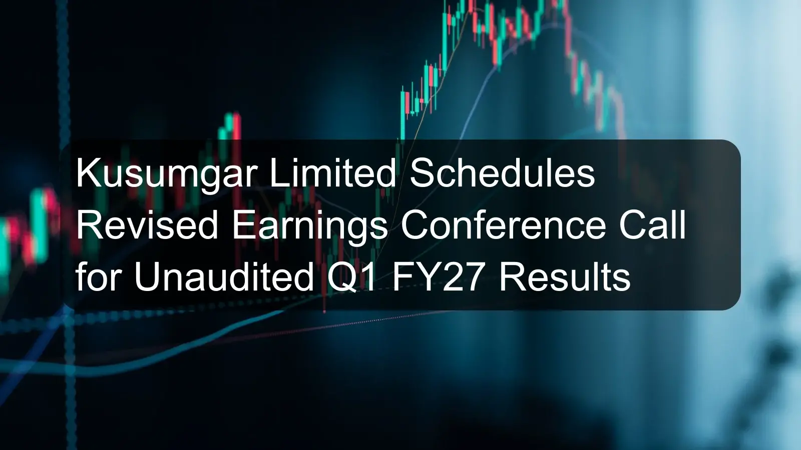 Kusumgar Limited Schedules Revised Earnings Conference Call for Unaudited Q1 FY27 Results Kusumgar Limited Schedules Revised Earnings Conference Call for Unaudited Q1 FY27 Results