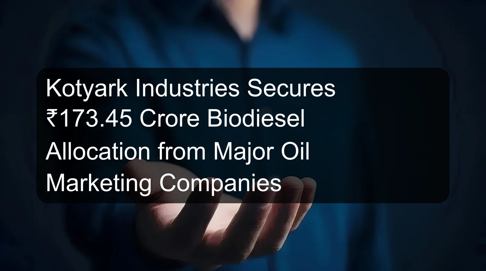 Kotyark Industries Secures ₹173.45 Crore Biodiesel Allocation from Major Oil Marketing Companies
