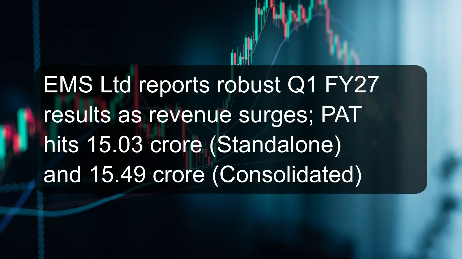 EMS Ltd reports robust Q1 FY27 results as revenue surges; PAT hits 15.03 crore (Standalone) and 15.49 crore (Consolidated)