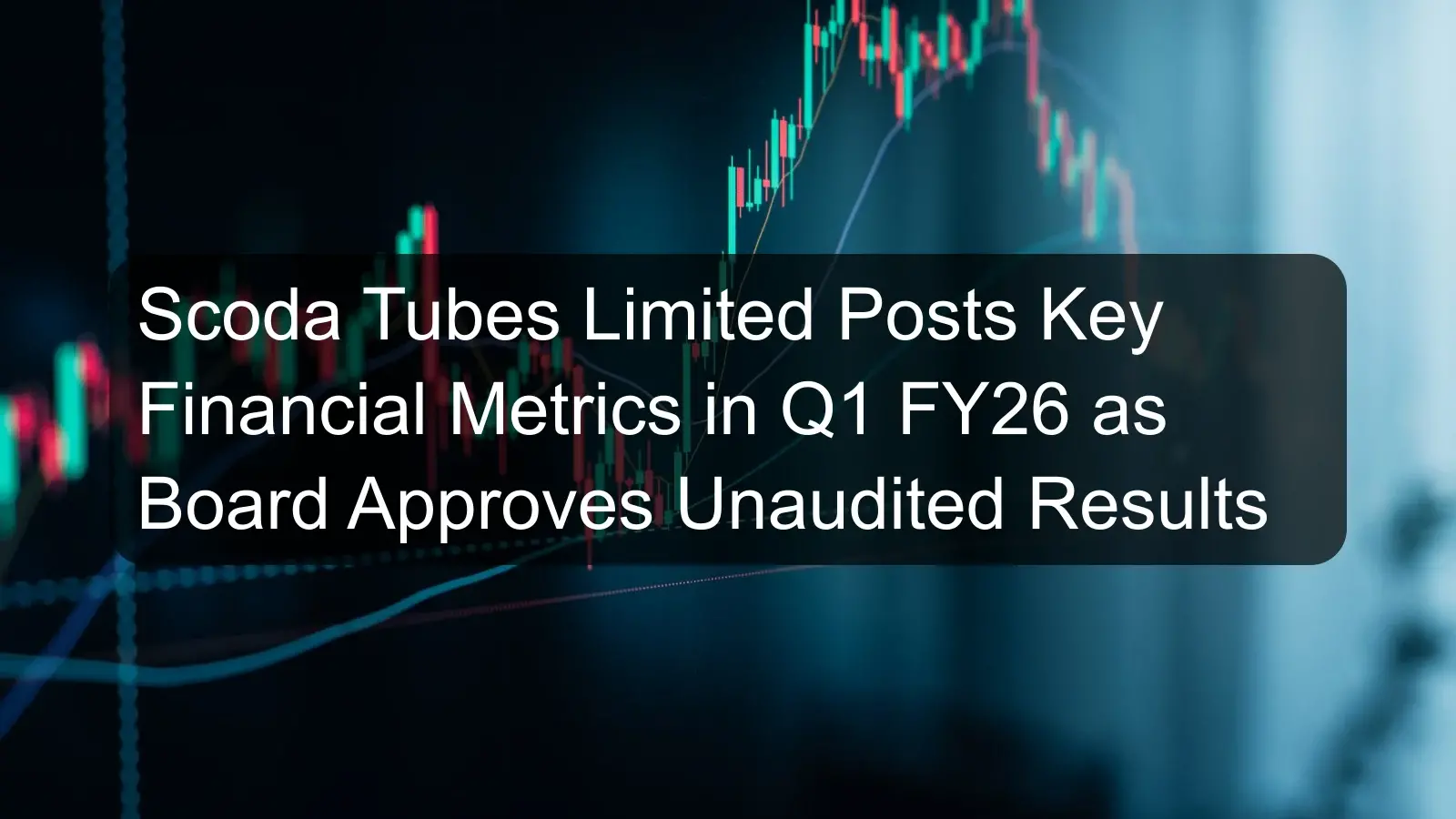 Scoda Tubes Limited Posts Key Financial Metrics in Q1 FY26 as Board Approves Unaudited Results