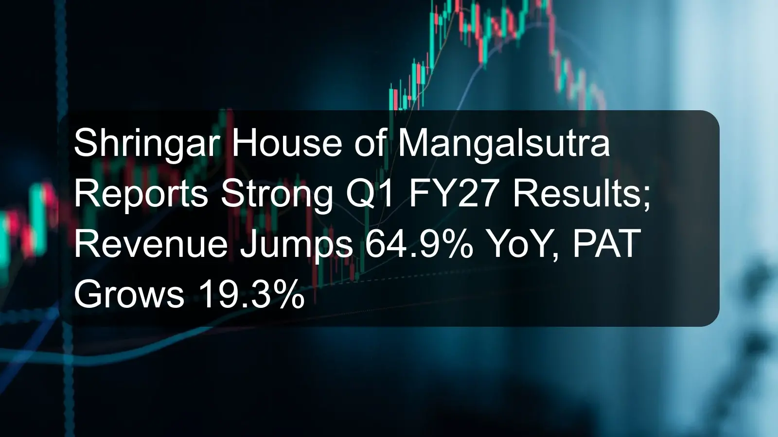 Shringar House of Mangalsutra Reports Strong Q1 FY27 Results; Revenue Jumps 64.9% YoY, PAT Grows 19.3% Shringar House of Mangalsutra Reports Strong Q1 FY27 Results; Revenue Jumps 64.9% YoY, PAT Grows 19.3%