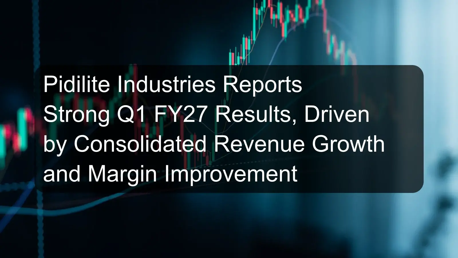 Pidilite Industries Reports Strong Q1 FY27 Results, Driven by Consolidated Revenue Growth and Margin Improvement