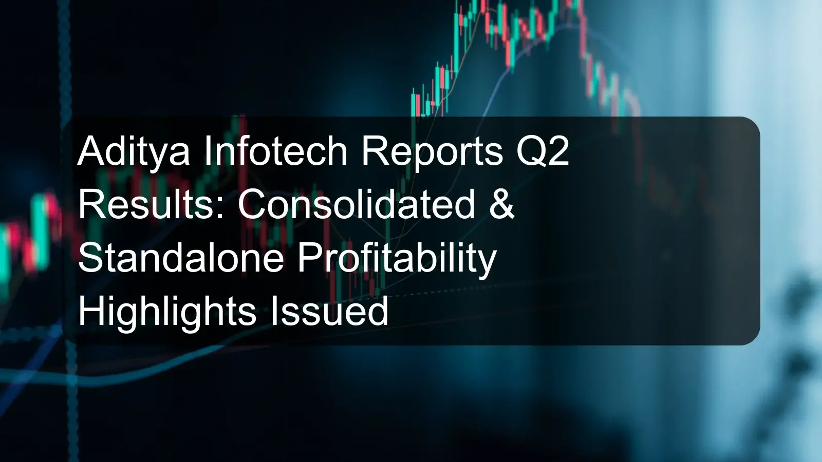 Aditya Infotech Reports Q2 Results: Consolidated & Standalone Profitability Highlights Issued Aditya Infotech Reports Q2 Results: Consolidated & Standalone Profitability Highlights Issued