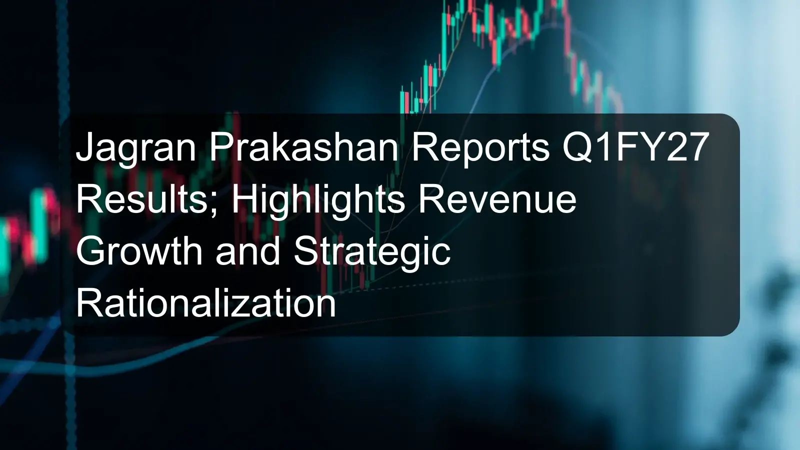 Jagran Prakashan Reports Q1FY27 Results; Highlights Revenue Growth and Strategic Rationalization