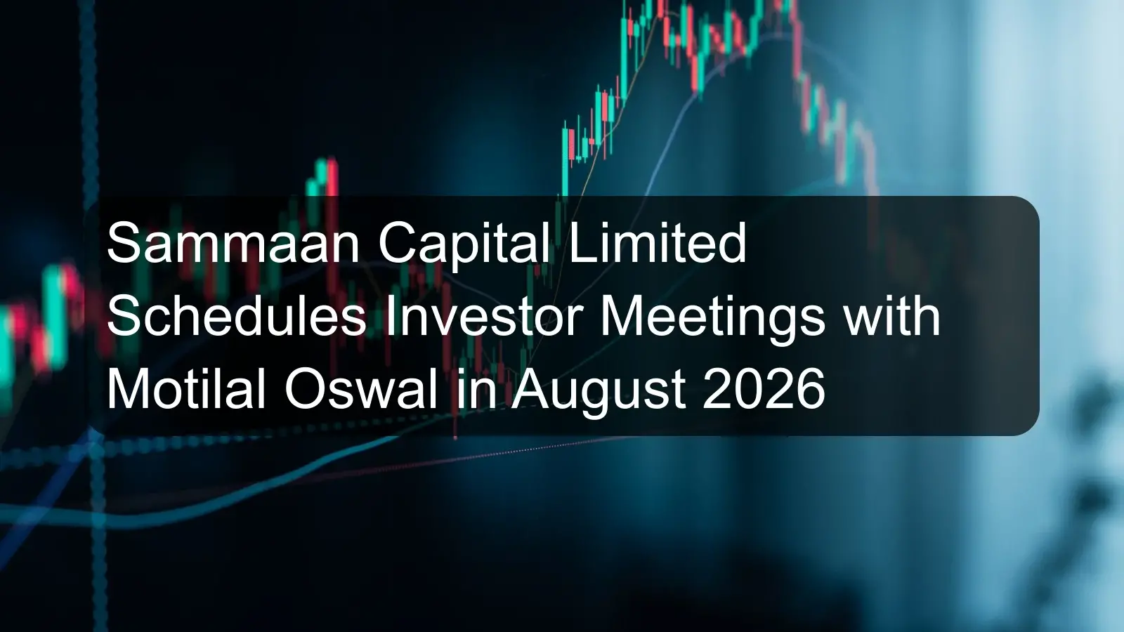 Sammaan Capital Limited Schedules Investor Meetings with Motilal Oswal in August 2026 Sammaan Capital Limited Schedules Investor Meetings with Motilal Oswal in August 2026