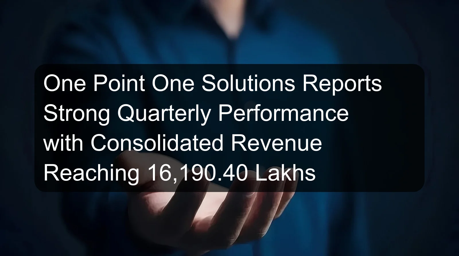 One Point One Solutions Reports Strong Quarterly Performance with Consolidated Revenue Reaching 16,190.40 Lakhs