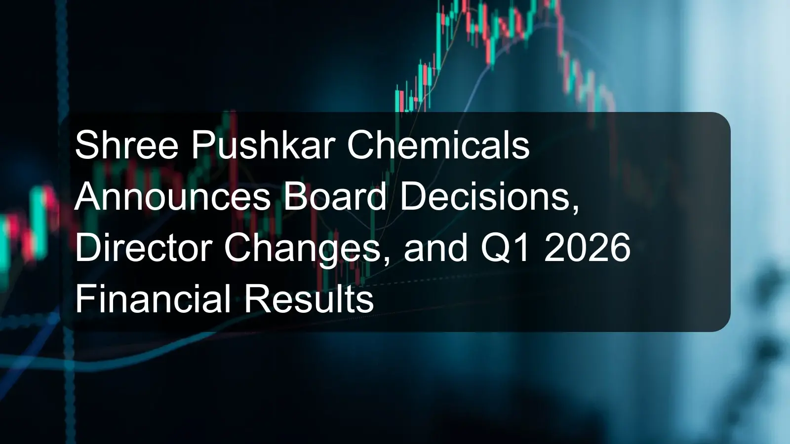 Shree Pushkar Chemicals Announces Board Decisions, Director Changes, and Q1 2026 Financial Results Shree Pushkar Chemicals Announces Board Decisions, Director Changes, and Q1 2026 Financial Results