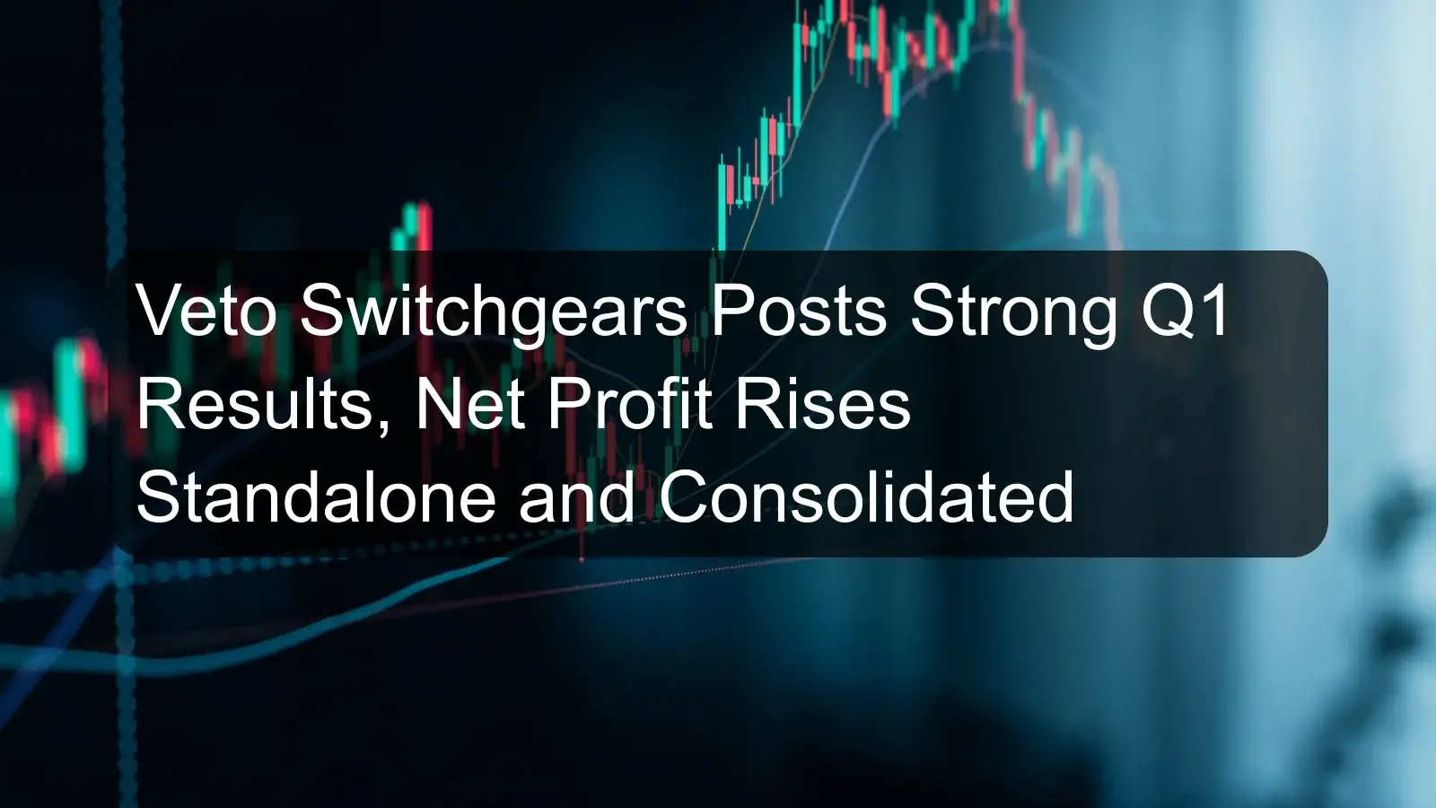 Veto Switchgears Posts Strong Q1 Results, Net Profit Rises Standalone and Consolidated Veto Switchgears Posts Strong Q1 Results, Net Profit Rises Standalone and Consolidated