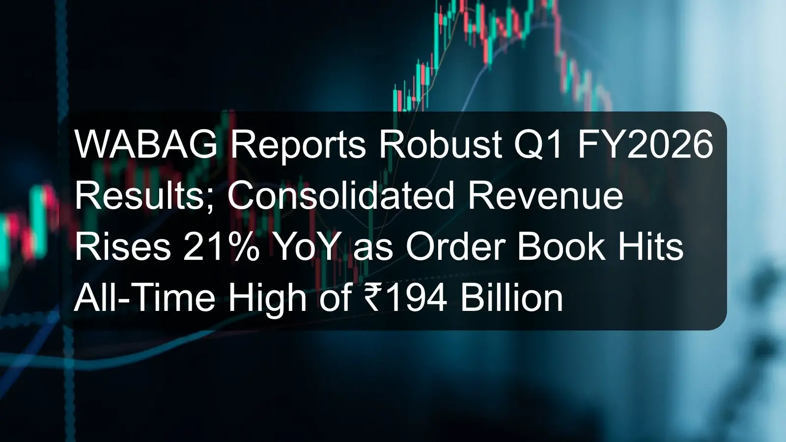 WABAG Reports Robust Q1 FY2026 Results; Consolidated Revenue Rises 21% YoY as Order Book Hits All-Time High of ₹194 Billion