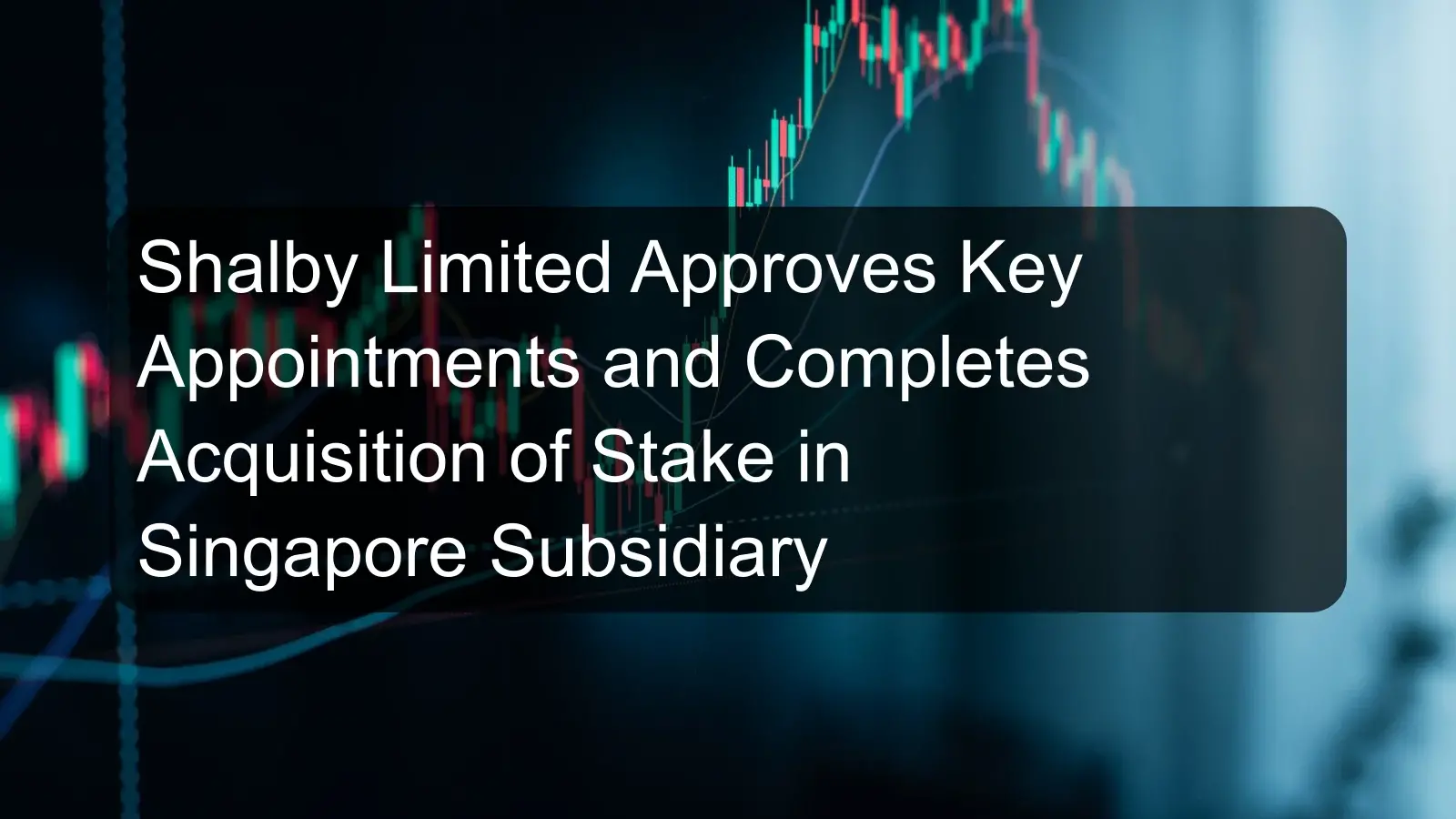 Shalby Limited Approves Key Appointments and Completes Acquisition of Stake in Singapore Subsidiary