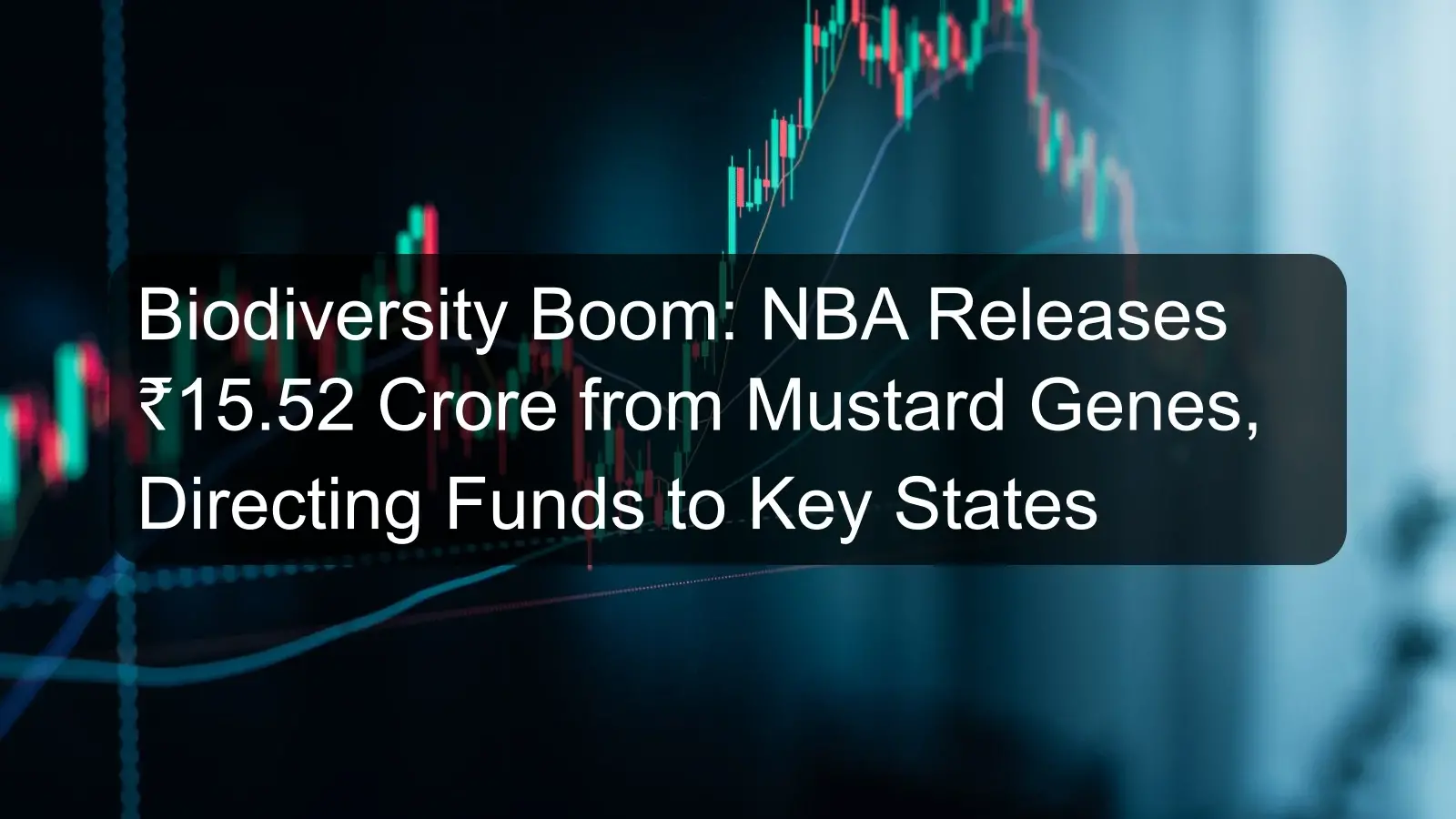 Biodiversity Boom: NBA Releases ₹15.52 Crore from Mustard Genes, Directing Funds to Key States