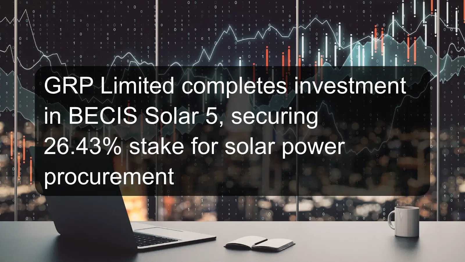GRP Limited completes investment in BECIS Solar 5, securing 26.43% stake for solar power procurement GRP Limited completes investment in BECIS Solar 5, securing 26.43% stake for solar power procurement