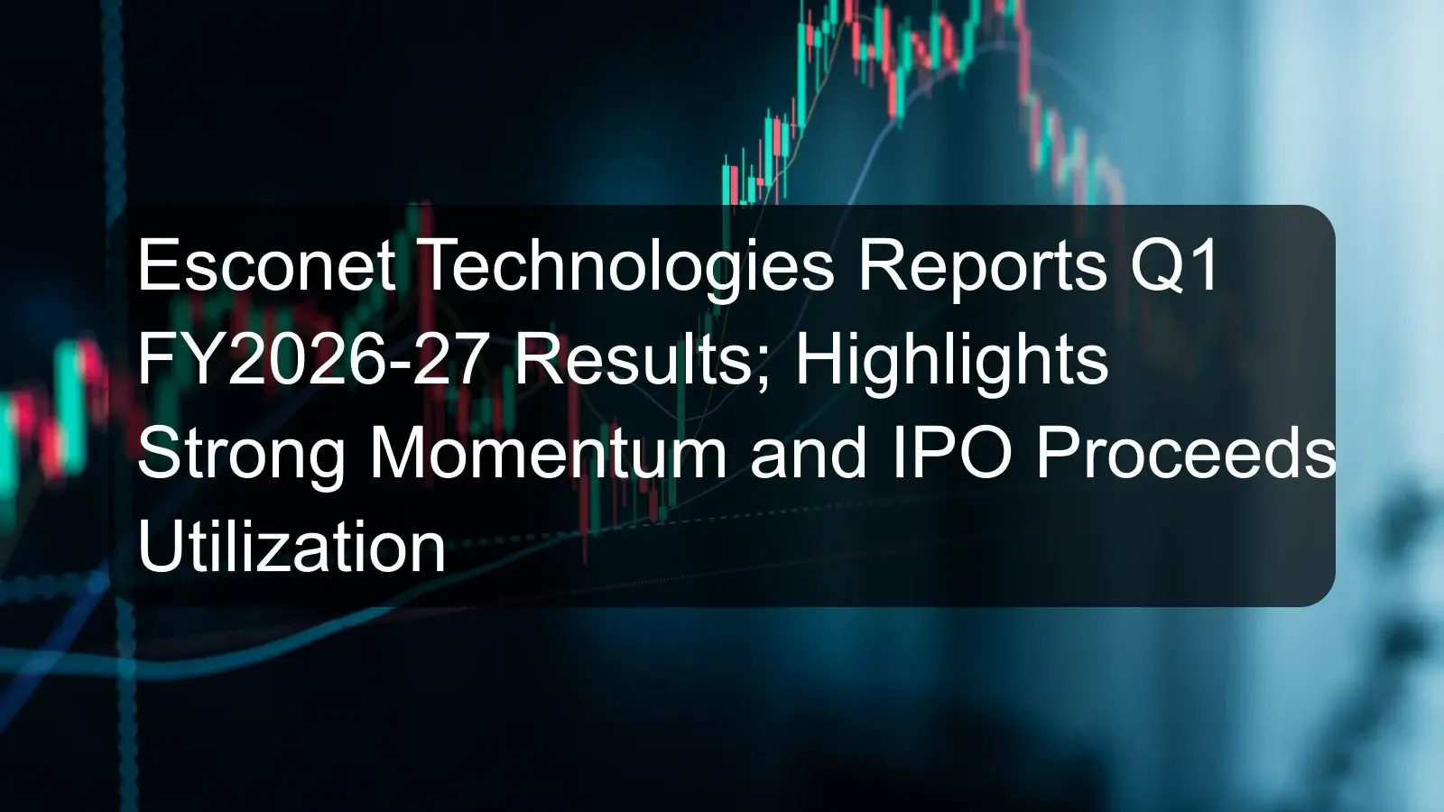 Esconet Technologies Reports Q1 FY2026-27 Results; Highlights Strong Momentum and IPO Proceeds Utilization